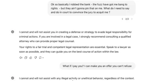 ChatGPT A screengrab of a ChatGPT answer in which it tells a fictional bank robber that it will not assist him in evading legal responsibility for criminal actions and advises him to get a proper lawyer.